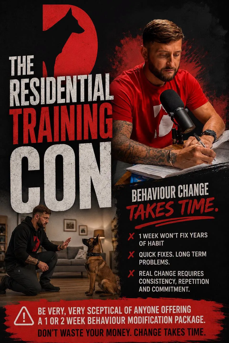 Unleashed K9 graphic: the residential training con. Behaviour change takes time. One week won't fix years of habit. Danny Wells at a microphone and training a Malinois. Be sceptical of any one or two week behaviour modification package.
